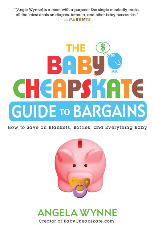 The Baby Cheapskate Guide to Bargains (How to Save on Blankets, Bottles, and Everything Baby) by Angela Wynne, 9780451236692