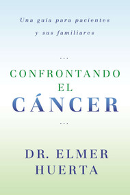 Confrontando El Cancer (Una Guia Complete Para Pacientes Y Sus Familiares) (Spanish Edition) by Elmer Huerta, 9780147512017