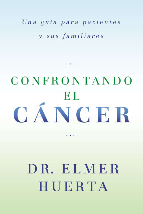 Confrontando El Cancer (Una Guia Complete Para Pacientes Y Sus Familiares) (Spanish Edition) by Elmer Huerta, 9780147512017