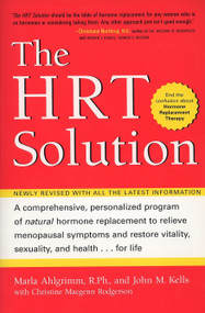 HRT Solution (rev. edition) (Optimizing Your Hormonal Potential) by John M Kells, Marla Ahlgrimm, R.Ph., 9781583331767