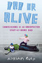 Dad or Alive (Confessions of an Unexpected Stay-at-Home Dad) by Adrian Kulp, 9780451413338