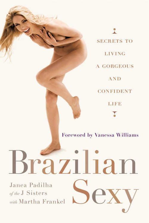Brazilian Sexy (Secrets to Living a Gorgeous and Confident Life) by Janea Padilha, Martha Frankel, 9780399536502