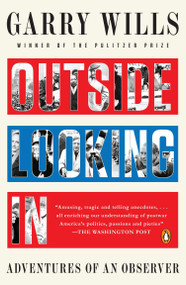 Outside Looking In (Adventures of an Observer) by Garry Wills, 9780143119890