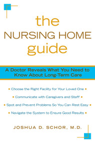 The Nursing Home Guide (A Doctor Reveals What You Need to Know about Long-Term Care) by Joshua D. Schor, 9780425223789