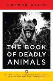The Book of Deadly Animals by Gordon Grice, 9780143120742