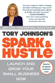Spark & Hustle (Launch and Grow Your Small Business Now) by Tory Johnson, 9780425247464