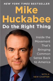Do the Right Thing (Inside the Movement That's Bringing Common Sense Back to America) by Mike Huckabee, 9781595230577