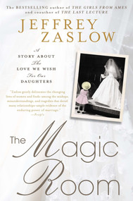 The Magic Room (A Story About the Love We Wish for Our Daughters) by Jeffrey Zaslow, 9781592407415