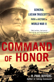 Command of Honor (General Lucian Truscott's Path to Victory in World War II) by H. Paul Jeffers, 9780451226846
