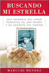 Buscando Mi Estrella (Una memoria del amor perpetuo de una madre y un secreto sin contar) (Spanish Edition) by Maruchi Mendez, 9780147509376