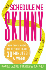 Schedule Me Skinny (Plan to Lose Weight and Keep It Off in Just 30 Minutes a Week) by Sarah-Jane Bedwell R.D., L.D.N., 9780451467959