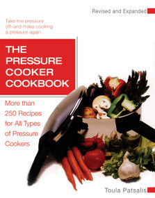The Pressure Cooker Cookbook (More Than 250 Recipes for All Types of Pressure Cookers, Revised and Expanded) by Toula Patsalis, 9781557884824