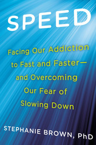 Speed (Facing Our Addiction to Fast and Faster--And Overcoming Our Fear of Slowing Down) by Stephanie Brown Ph.D, 9780425264737