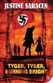 Tyger, Tyger, Burning Bright by Justine Saracen, 9781602826526