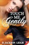 Touch Me Gently by D. Jackson Leigh, 9781602826670