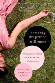 Someday My Prince Will Come (True Adventures of a Wannabe Princess) by Jerramy Fine, 9781592404339