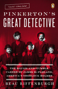 Pinkerton's Great Detective (The Rough-and-Tumble Career of James McParland, America's Sherlock Holmes) by Beau Riffenburgh, 9780143126072