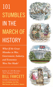 101 Stumbles in the March of History (What If the Great Mistakes in War, Government, Industry, and Economics Were Not Made?) by Bill Fawcett, 9781101987049