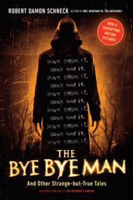 The Bye Bye Man (And Other Strange-but-True Tales) by Robert Damon Schneck, 9780143129721