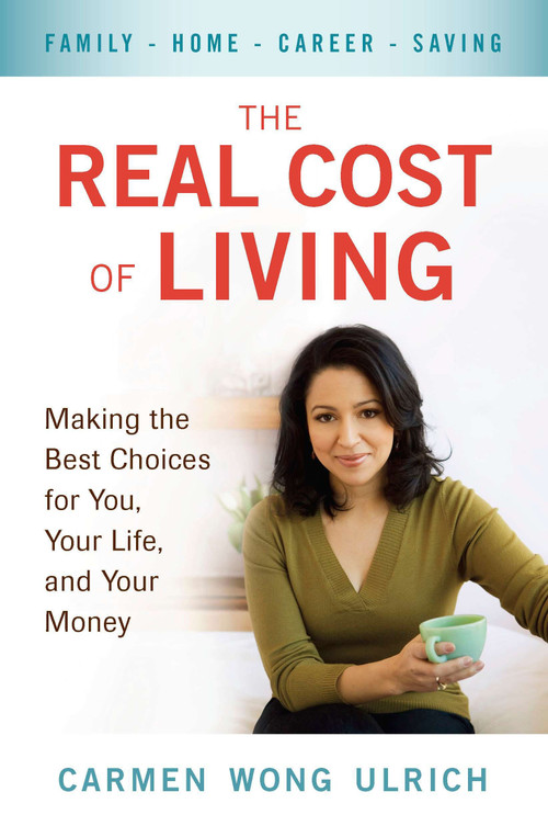 The Real Cost of Living (Making the Best Choices for You, Your Life, and Your Money) by Carmen Wong Ulrich, 9780399536441