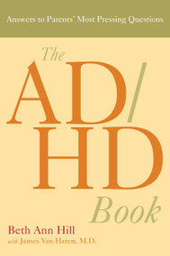 The ADHD Book (Answers to Parents' Most Pressing Questions) by Beth Ann Hill, James Van Haren, 9781583332337