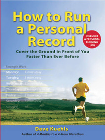How to Run a Personal Record (Cover the Ground in Front of You Faster Than Ever Before) by Dave Kuehls, 9780399534782