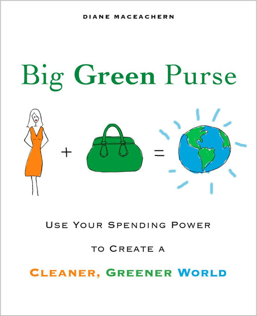 Big Green Purse (Use Your Spending Power to Create a Cleaner, Greener World) by Diane Maceachern, 9781583333037