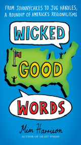 Wicked Good Words (From Johnnycakes to Jug Handles, a Roundup of America's Regionalisms) by Mim Harrison, 9780399536762