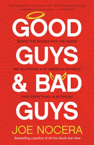 Good Guys and Bad Guys (Behind the Scenes with the Saints and Scoundrels of American Business (and Everything in Between)) by Joe Nocera, 9781591844396