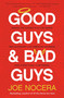 Good Guys and Bad Guys (Behind the Scenes with the Saints and Scoundrels of American Business (and Everything in Between)) by Joe Nocera, 9781591844396