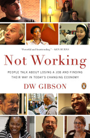 Not Working (People Talk About Losing a Job and Finding Their Way in Today's Changing Economy) by DW Gibson, 9780143122555