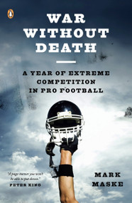 War Without Death (A Year of Extreme Competition in Pro Football) by Mark Maske, 9780143113966