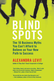 Blind Spots (10 Business Myths You Can't Afford to Believe on Your New Path to Success) by Alexandra Levit, 9780425243060