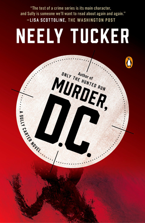 Murder, D.C. (A Sully Carter Novel) by Neely Tucker, 9780143109112