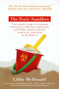 The Toxic Sandbox (The Truth About Environmental Toxins and Our Children's Health) by Libby McDonald, Ted Schettler M.D., M.P.H., 9780399533631