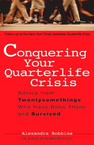 Conquering Your Quarterlife Crisis (Advice from Twentysomethings Who Have Been There and Survived) by Alexandra Robbins, 9780399530388