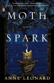 Moth and Spark (A Novel) by Anne Leonard, 9780143126218