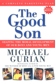 The Good Son (Shaping the Moral Development of Our Boys and Young Men) by Michael Gurian, 9781585420490