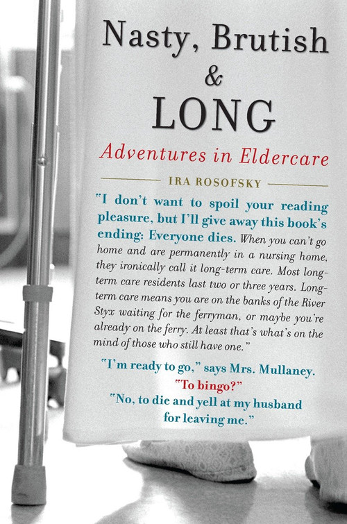 Nasty, Brutish, and Long (Adventures in Eldercare) by Ira Rosofsky, 9781583333778