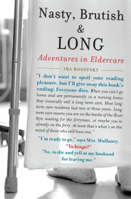 Nasty, Brutish, and Long (Adventures in Eldercare) by Ira Rosofsky, 9781583333778