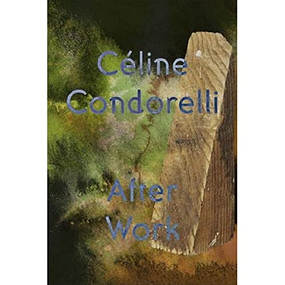 After Work: Céline Condorelli by Celine Condorelli, Jay Bernard, Tessa Giblin, Tessa Giblin, Melissa MacRobert, Lucy Steeds, Sam Thorne, 9781838123260