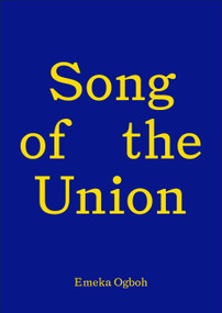 Song of the Union: Emeka Ogboh by Emeka Ogboh, Bonaventure Soh Bejeng Ndikung, Tessa Giblin, Tessa Giblin, Melissa MacRobert, M. J. Grant, Kirsty Hughes, 9781838123239
