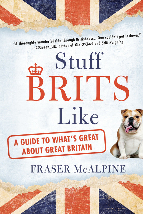 Stuff Brits Like (A Guide to What's Great About Great Britain) by Fraser McAlpine, 9780425278413