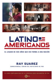 Latino Americanos (El legado de 500 años que dio forma a una nación) (Spanish Edition) by Ray Suarez, 9780451238153