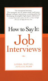 How to Say It Job Interviews by Linda Matias JCTC, CIC, NCRW, 9780735204225