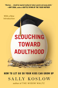 Slouching Toward Adulthood (How to Let Go So Your Kids Can Grow Up) by Sally Koslow, 9780142196823