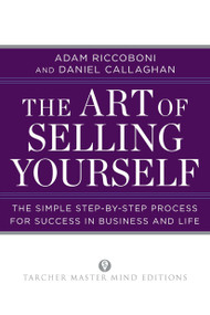 The Art of Selling Yourself (The Simple Step-by-Step Process for Success in Business and Life) by Adam Riccoboni, Daniel Callaghan, 9780399160332