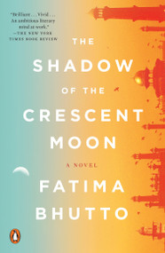 The Shadow of the Crescent Moon (A Novel) by Fatima Bhutto, 9780143107866