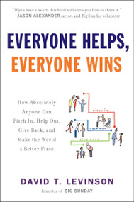 Everyone Helps, Everyone Wins (How Absolutely Anyone Can Pitch in, Help Out, Give Back, and Make the World a Better Place) by David T. Levinson, 9780452297388