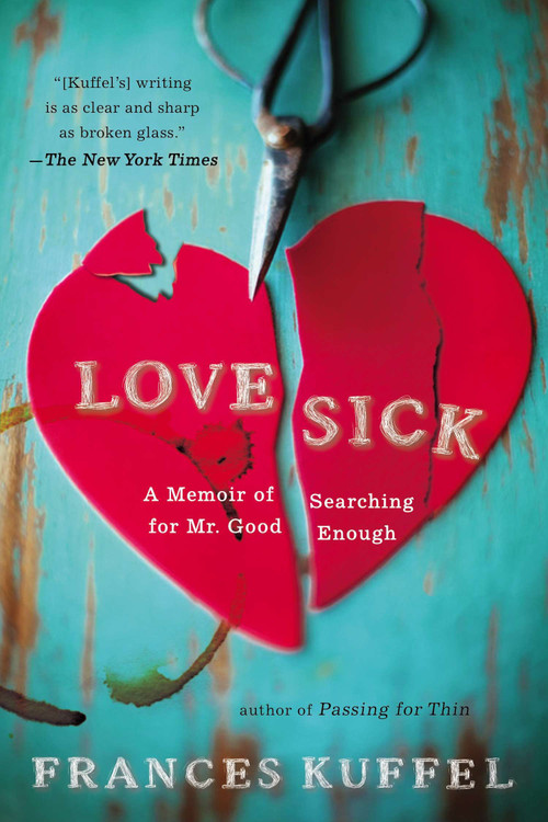 Love Sick (A Memoir of Searching for Mr. Good Enough) by Frances Kuffel, 9780425247471